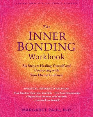 The Inner Bonding Workbook: Six Steps to Healing Yourself and Connecting with Your Divine Guidance (Paul Margaret)(Paperback)