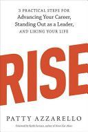Rise - 3 Practical Steps for Advancing Your Career, Standing Out as a Leader, and Liking Your Life (Azzarello Patty)(Paperback)