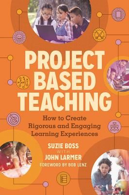 Project Based Teaching: How to Create Rigorous and Engaging Learning Experiences (Boss Suzie)(Paperback)