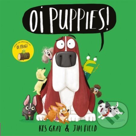 Oi Puppies! - Kes Gray, Jim Field (ilustrácie)