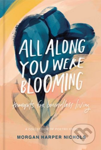 All Along You Were Blooming - Morgan Harper Nichols