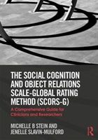 Social Cognition and Object Relations Scale-Global Rating Method (SCORS-G) - A comprehensive guide for clinicians and researchers (Stein Michelle (Harvard Medical School MA USA))(Paperback)