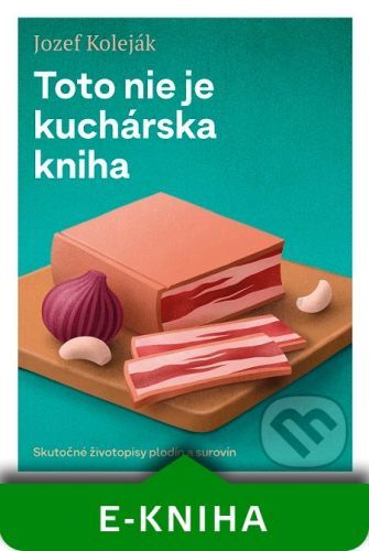 Toto nie je kuchárska kniha - Jozef Koleják