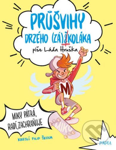 Průšvihy drzého záškoláka: Miky pátrá, radí, zachraňuje - Láďa Hruška, Filip Škoda (ilustrátor)