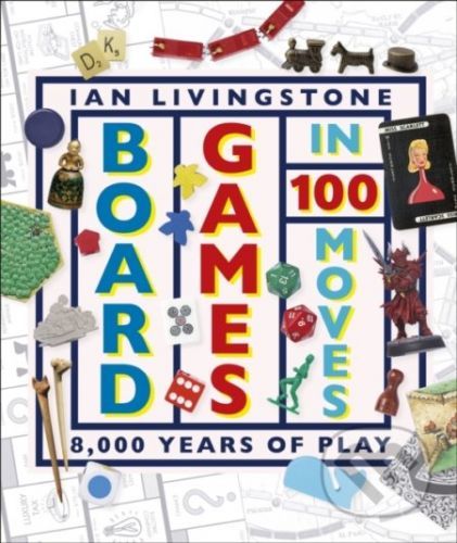 Board Games in 100 Moves - Ian Livingstone, James Wallis