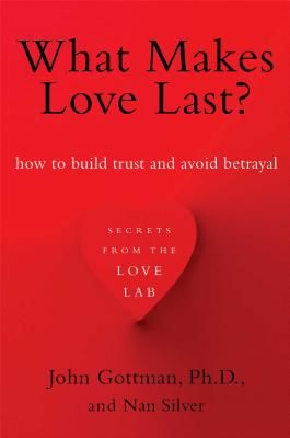 What Makes Love Last?: How to Build Trust and Avoid Betrayal (Gottman John M.)(Paperback)