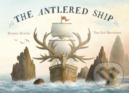 The Antlered Ship - Dashka Slater, Eric Fan (ilustrácie), Terry Fan (ilustrácie)