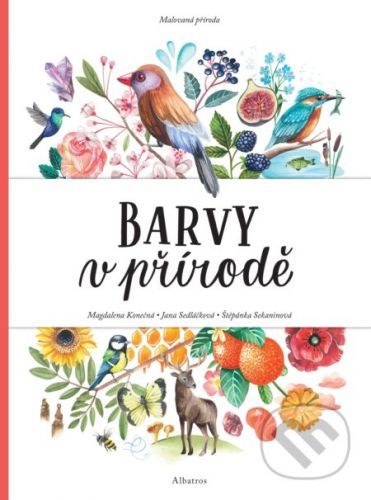 Malovaná příroda: Barvy v přírodě - Magdalena Konečná, Jana Sedláčková, Štěpánka Sekaninová