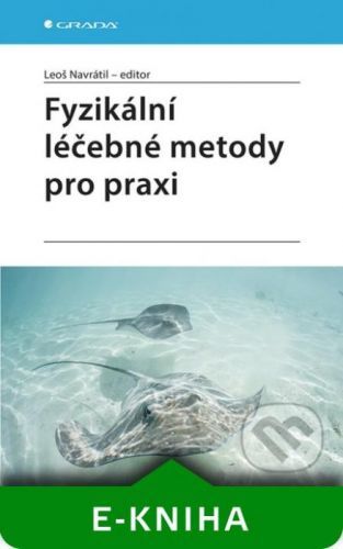 Fyzikální léčebné metody pro praxi - Navrátil Leoš a kolektiv