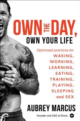 Own the Day, Own Your Life: Optimized Practices for Waking, Working, Learning, Eating, Training, Playing, Sleeping, and Sex (Marcus Aubrey)(Pevná vazba)