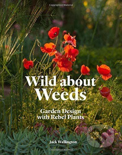 Wild about Weeds - Jack Wallington