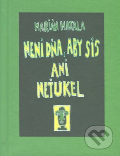 Neni dňa, aby sis ani neťukel - Marián Hatala