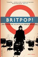 Britpop!: Cool Britannia and the Spectacular Demise of English Rock (Harris John)(Paperback)