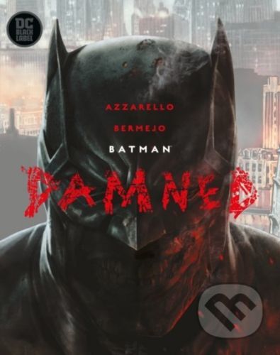 Batman Damned - Brian Azzarello, Lee Bermejo