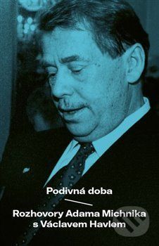 Podivuhodná doba - Adam Michnik, Václav Havel