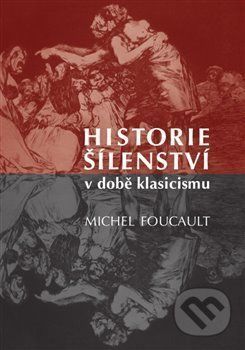 Historie šílenství v době klasicismu - Michel Foucault