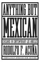 Anything but Mexican - The Rise and Fall of Los Angeles's Barrios (Acuna Rodolfo F. PhD)(Paperback)