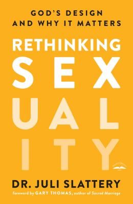 Rethinking Sexuality: God's Design and Why It Matters (Slattery Juli)(Paperback)