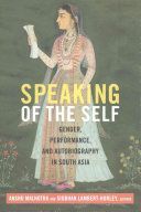 Speaking of the Self - Gender, Performance, and Autobiography in South Asia(Paperback)