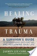 Healing from Trauma - A Survivor's Guide to Understanding Your Symptoms and Reclaiming Your Life (Cori Jasmin Lee)(Paperback)
