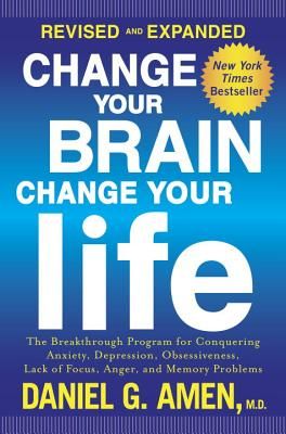 Change Your Brain, Change Your Life: The Breakthrough Program for Conquering Anxiety, Depression, Obsessiveness, Lack of Focus, Anger, and Memory Prob (Amen Daniel G.)(Paperback)