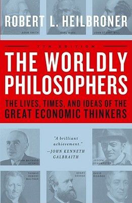The Worldly Philosophers: The Lives, Times, and Ideas of the Great Economic Thinkers (Heilbroner Robert L.)(Paperback)
