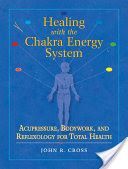 Healing with the Chakra Energy System - Acupressure, Bodywork, and Reflexology for Total Health (Cross John)(Paperback)