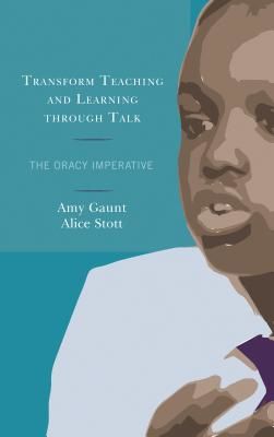 Transform Teaching and Learning through Talk - The Oracy Imperative (Gaunt Amy)(Paperback / softback)