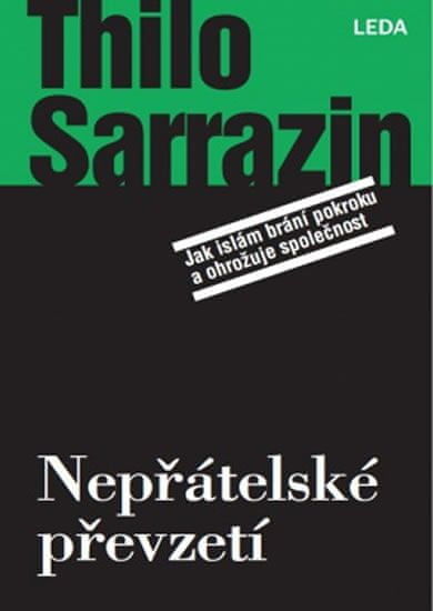 Sarrazin Thilo: Nepřátelské převzetí Jak islám brání pokroku a ohrožuje společnost