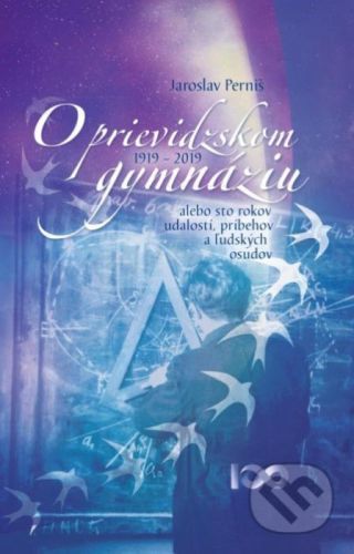 O prievidzskom gymnáziu 1919 - 2019 - Jaroslav Perniš