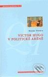 Victor Hugo v politické aréně - Michael Wincok