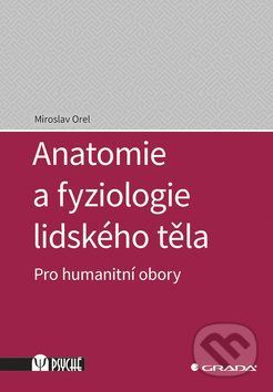 Anatomie a fyziologie lidského těla - Miroslav Orel