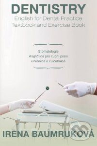 Dentistry: English for Dental Practice Textbook and Exercise Book - Irena Baumruková