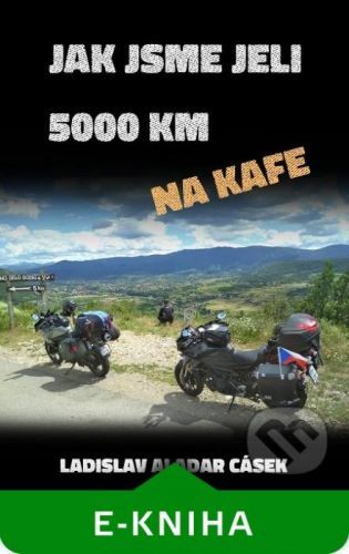 Jak jsme jeli 5000 km na kafe - Ladislav Aladar Cásek