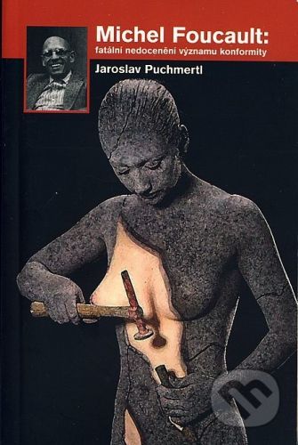 Michel Foucault: fatální nedocenění významu konformity - Jaroslav Puchmertl