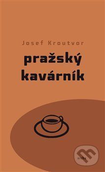 Pražský kavárník - Josef Kroutvor