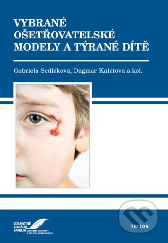 Vybrané ošetřovatelské modely a týrané dítě - Gabriela Sedláková, Dagmar Kalátová