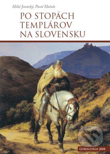 Po stopách templárov na Slovensku - Miloš Jesenský, Pavol Matula