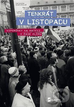 Tenkrát v Listopadu. Vzpomínky na Matfyz v čase zlomu - Veronika Stehlíková, Luboš Veverka, Martin Vlach