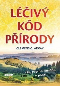 Léčivý kód přírody - Clemens G. Arvay