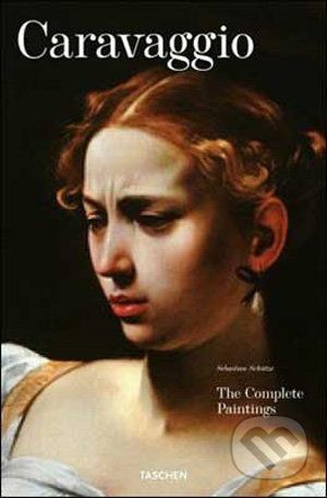 Caravaggio. The Complete Works - Sebastian Schütze