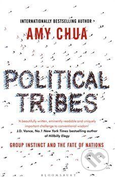 Political Tribes : Group Instinct and the Fate of Nations - Amy Chua