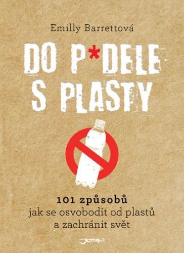 Barrettová Emilly: Do p*dele s plasty - 101 způsobů, jak se osvobodit od plastů a zachránit svět