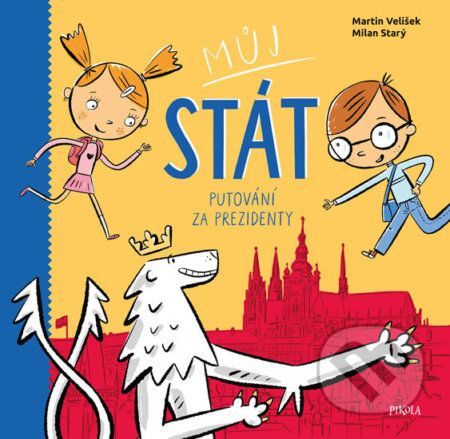 Můj stát. Putování za prezidenty - Martin Velíšek, Milan Starý