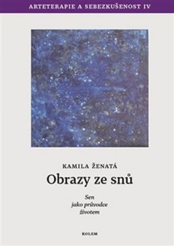 Ženatá Kamila: Obrazy ze snů - Sen jako průvodce životem. Arteterapie a sebezkušenost IV.