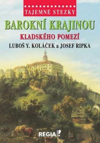 Koláček Luboš Y., Ripka Josef: Tajemné stezky - Barokní krajinou Kladského pomezí