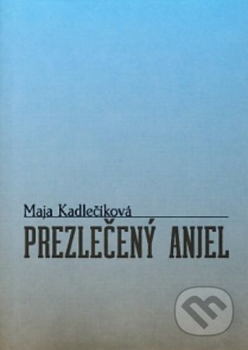 Prezlečený anjel - Maja Kadlečíková