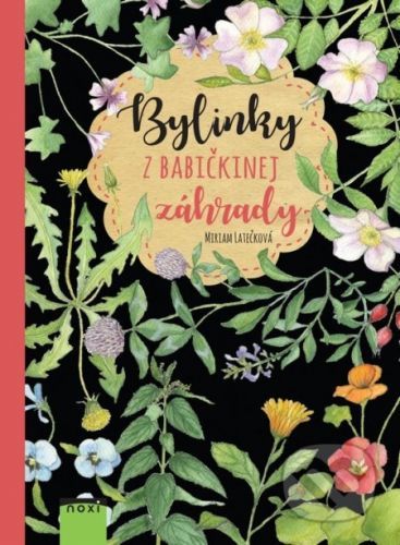 Bylinky z babičkinej záhrady - Miriam Latečková