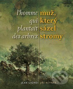 Muž, který sázel stromy / L'homme qui plantait des arbres - Jean Giono, Pavel Čech (ilustrácie)