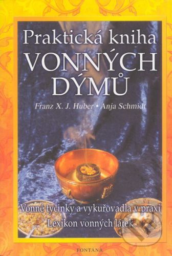 Praktická kniha vonných dýmů - Franz X. J. Huber, Anja Schmidt